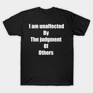 I am unaffected By The judgment Of Others T-Shirt